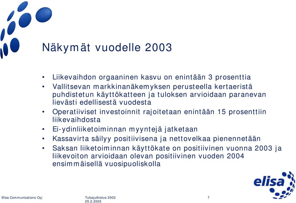 15 prosenttiin liikevaihdosta Ei-ydinliiketoiminnan myyntejä jatketaan Kassavirta säilyy positiivisena ja nettovelkaa pienennetään Saksan