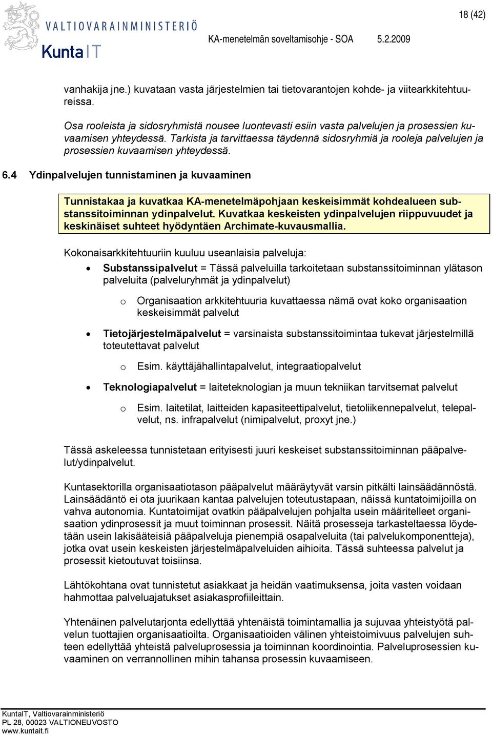 Tarkista ja tarvittaessa täydennä sidosryhmiä ja rooleja palvelujen ja prosessien kuvaamisen yhteydessä. 6.