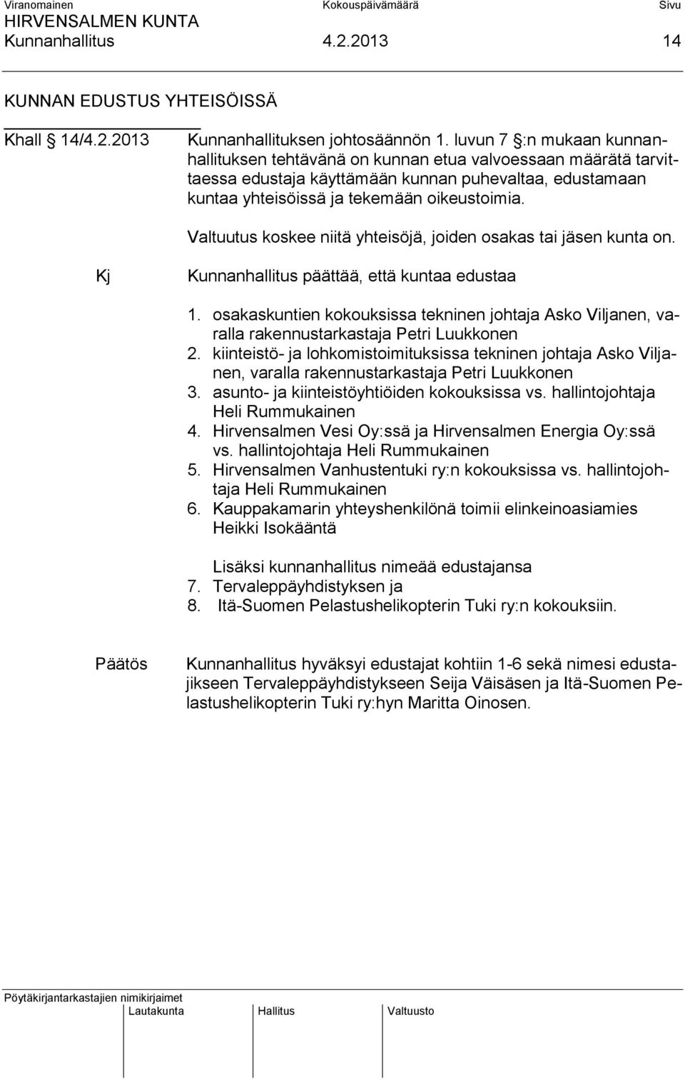 Valtuutus koskee niitä yhteisöjä, joiden osakas tai jäsen kunta on. Kunnanhallitus päättää, että kuntaa edustaa 1.