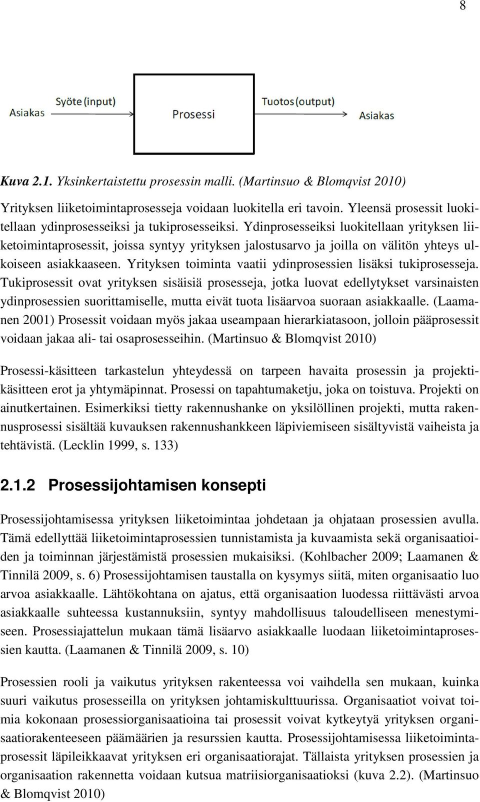 Ydinprosesseiksi luokitellaan yrityksen liiketoimintaprosessit, joissa syntyy yrityksen jalostusarvo ja joilla on välitön yhteys ulkoiseen asiakkaaseen.