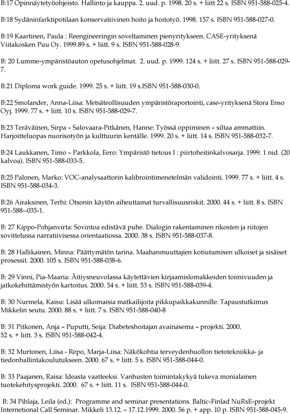 p. 1999. 124 s. + liitt. 27 s. ISBN 951-588-029-7. B:21 Diploma work guide. 1999. 25 s. + liitt. 19 s.isbn 951-588-030-0.