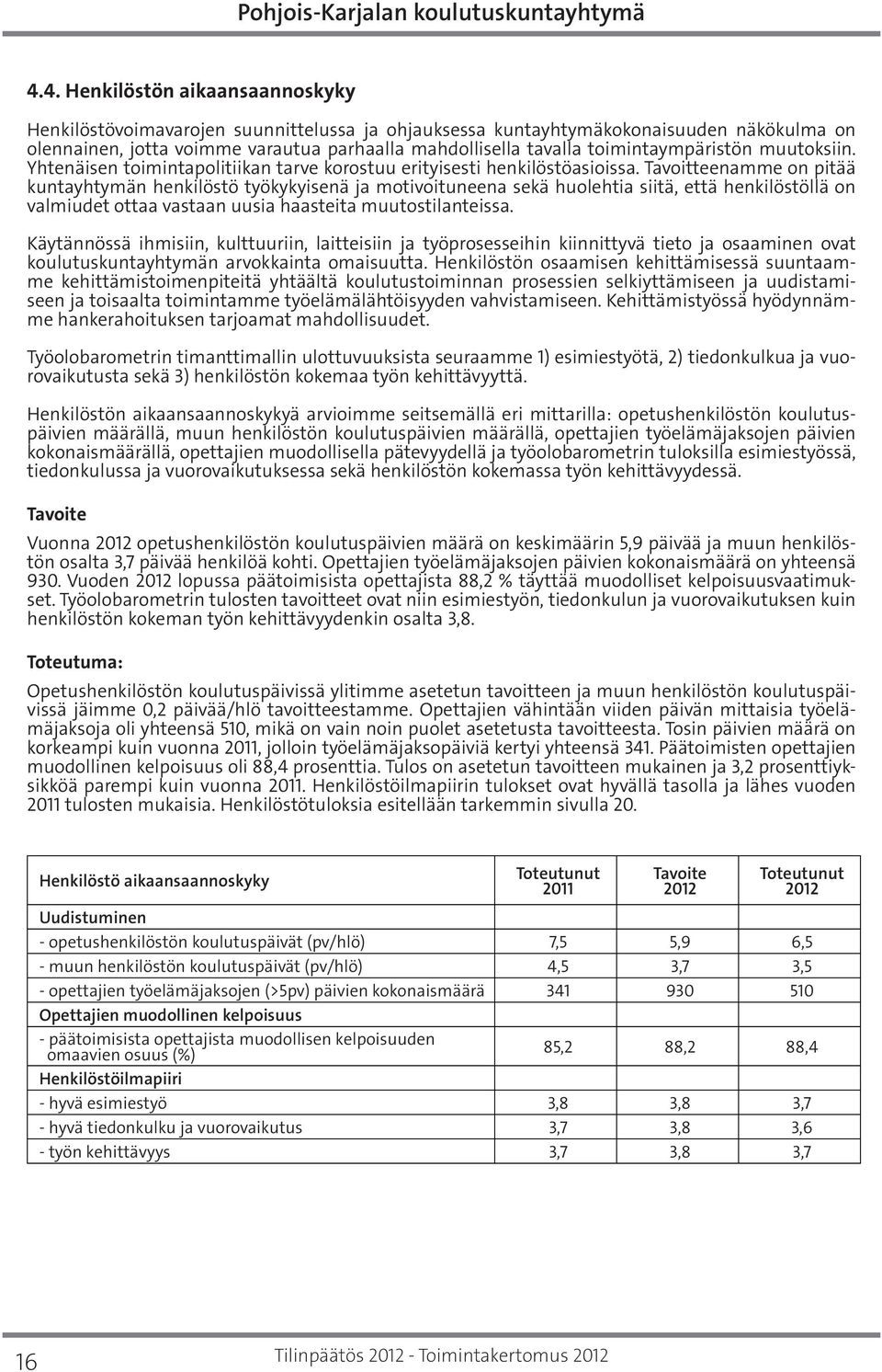 Tavoitteenamme on pitää kuntayhtymän henkilöstö työkykyisenä ja motivoituneena sekä huolehtia siitä, että henkilöstöllä on valmiudet ottaa vastaan uusia haasteita muutostilanteissa.