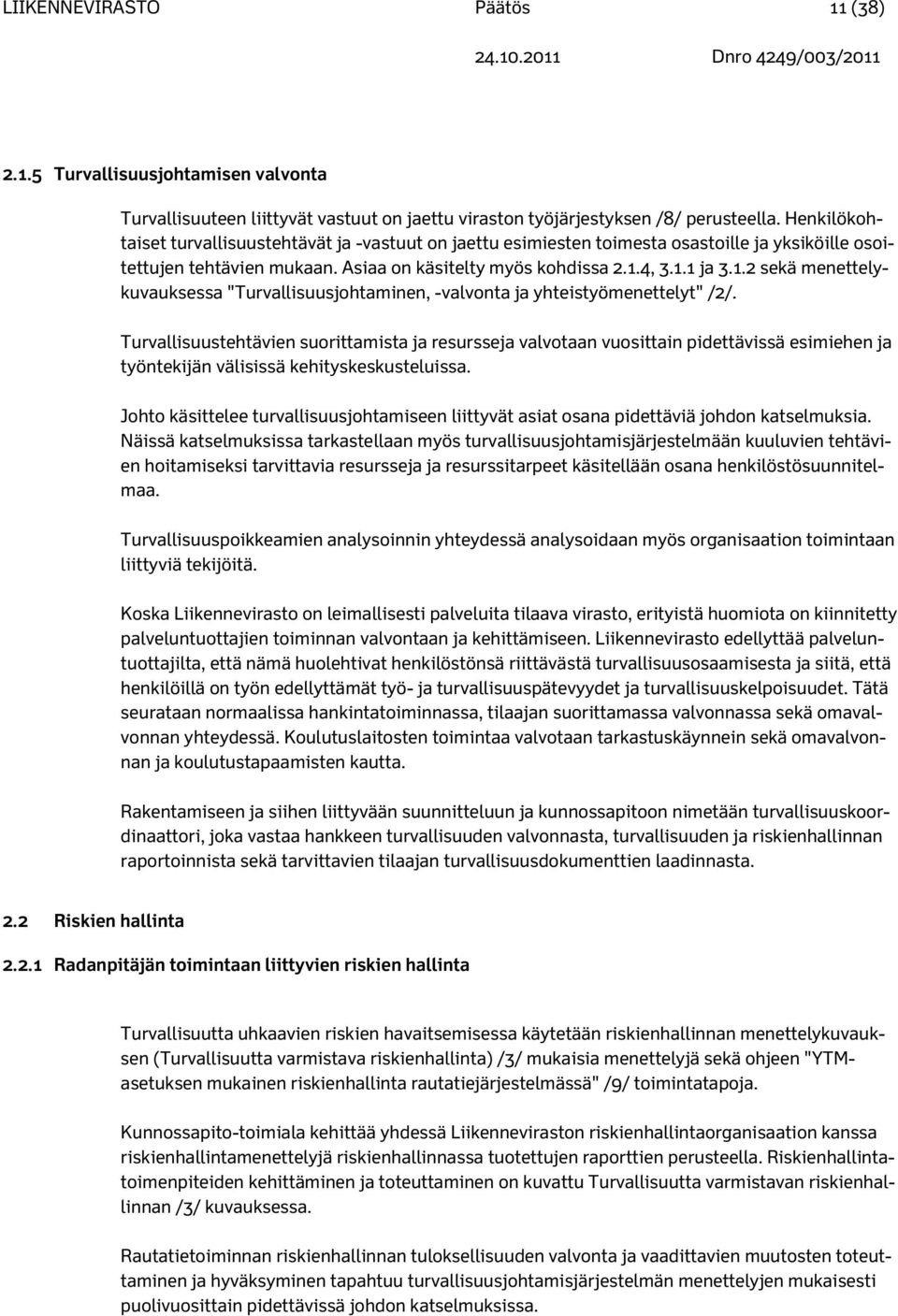 4, 3.1.1 ja 3.1.2 sekä menettelykuvauksessa "Turvallisuusjohtaminen, -valvonta ja yhteistyömenettelyt" /2/.