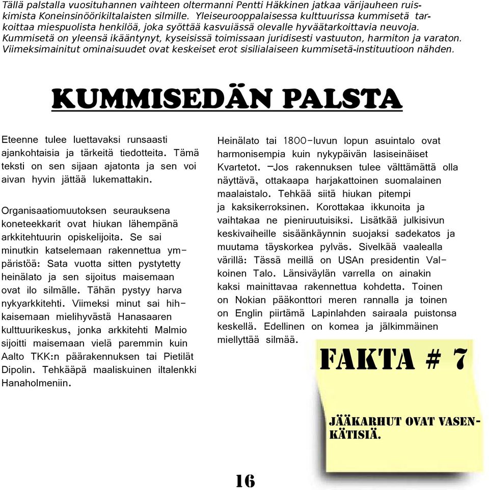 Kummisetä on yleensä ikääntynyt, kyseisissä toimissaan juridisesti vastuuton, harmiton ja varaton. Viimeksimainitut ominaisuudet ovat keskeiset erot sisilialaiseen kummisetä-instituutioon nähden.