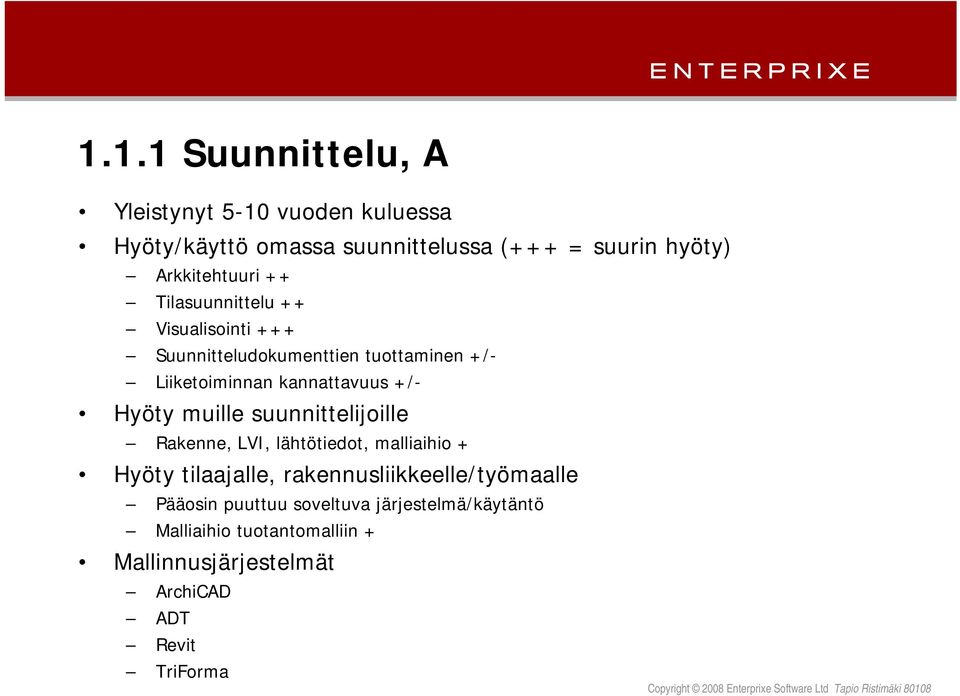 kannattavuus +/- Hyöty muille suunnittelijoille Rakenne, LVI, lähtötiedot, malliaihio + Hyöty tilaajalle,