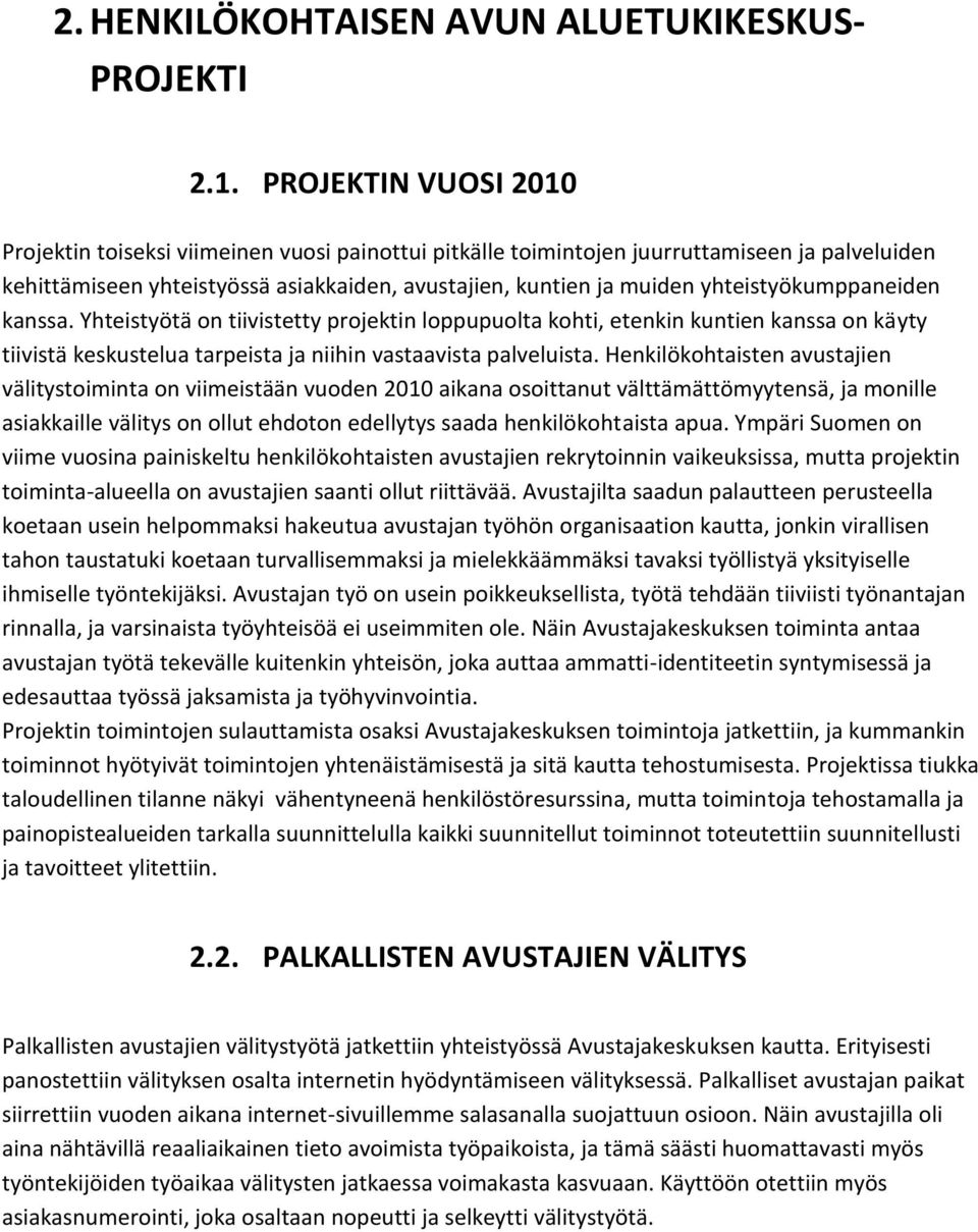 yhteistyökumppaneiden kanssa. Yhteistyötä on tiivistetty projektin loppupuolta kohti, etenkin kuntien kanssa on käyty tiivistä keskustelua tarpeista ja niihin vastaavista palveluista.