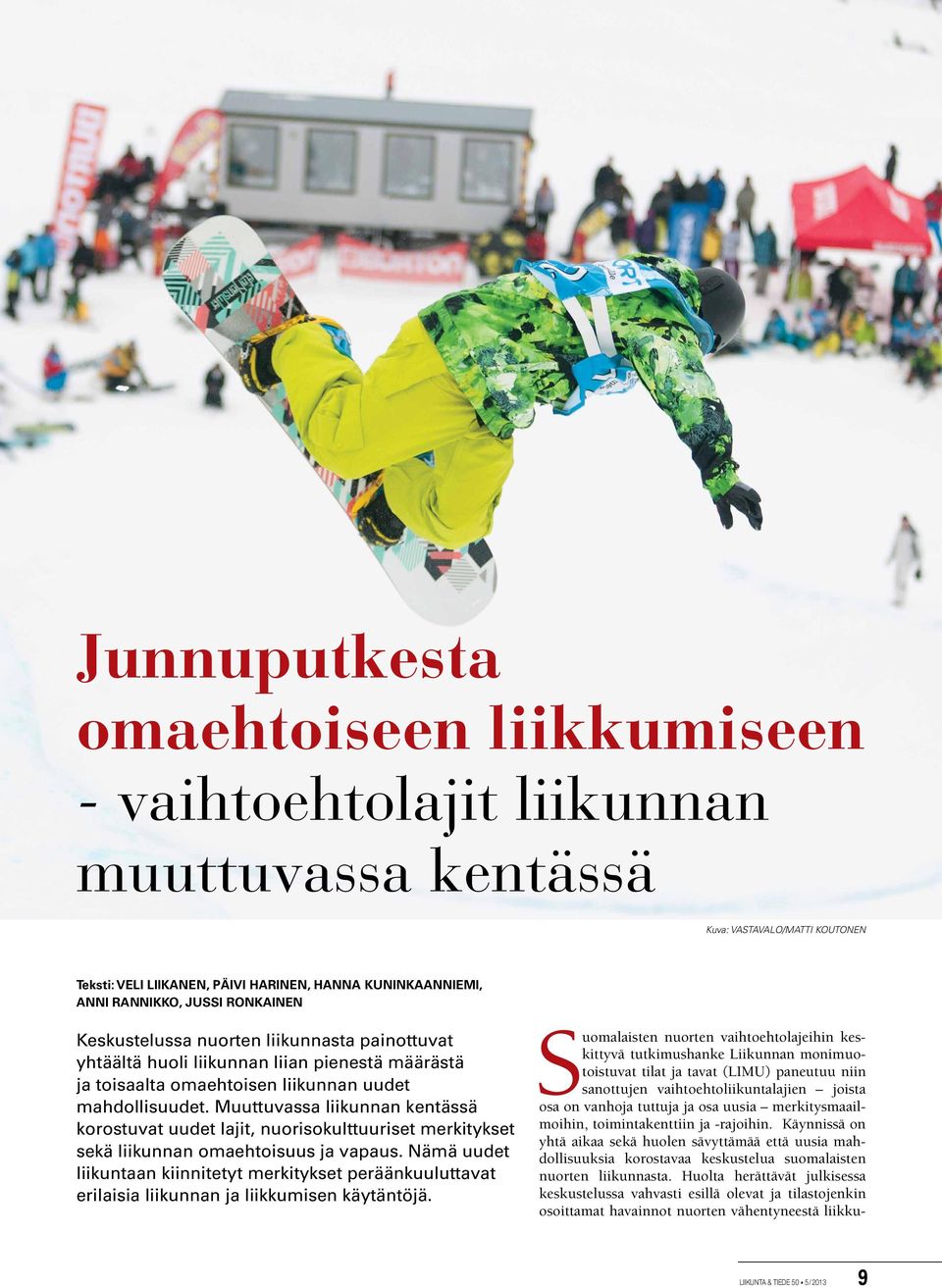 Muuttuvassa liikunnan kentässä korostuvat uudet lajit, nuorisokulttuuriset merkitykset sekä liikunnan omaehtoisuus ja vapaus.