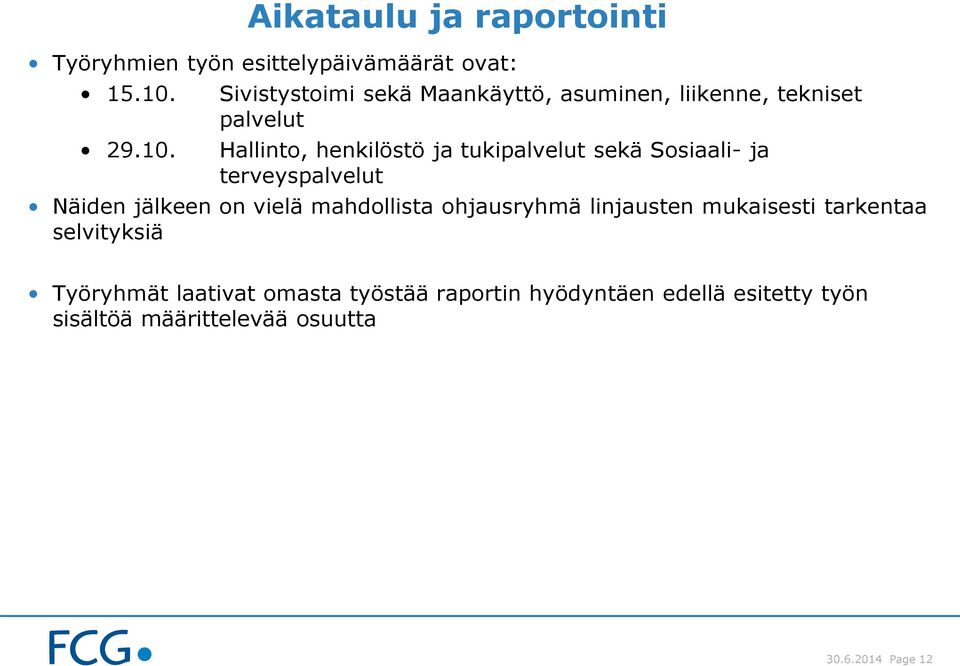 Sivistystoimi sekä Maankäyttö, asuminen, liikenne, tekniset palvelut Hallinto, henkilöstö ja tukipalvelut