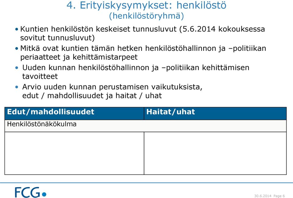 periaatteet ja kehittämistarpeet Uuden kunnan henkilöstöhallinnon ja politiikan kehittämisen tavoitteet Arvio