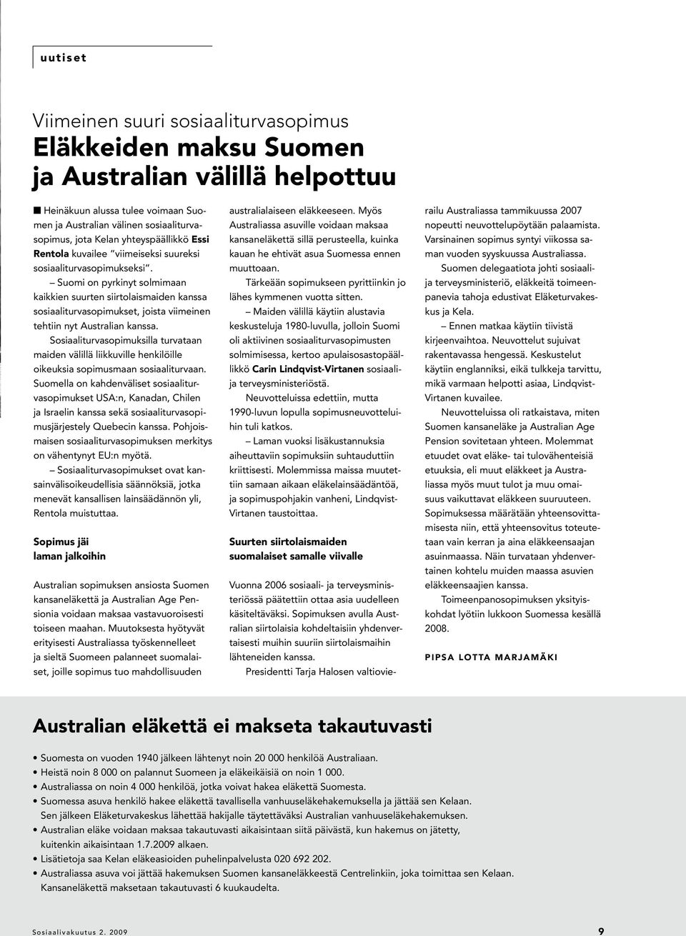 Suomi on pyrkinyt solmimaan kaikkien suurten siirtolaismaiden kanssa sosiaaliturvasopimukset, joista viimeinen tehtiin nyt Australian kanssa.