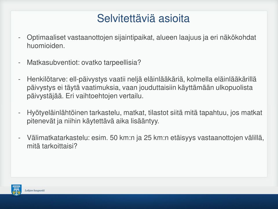 - Henkilötarve: ell-päivystys vaatii neljä eläinlääkäriä, kolmella eläinlääkärillä päivystys ei täytä vaatimuksia, vaan jouduttaisiin käyttämään