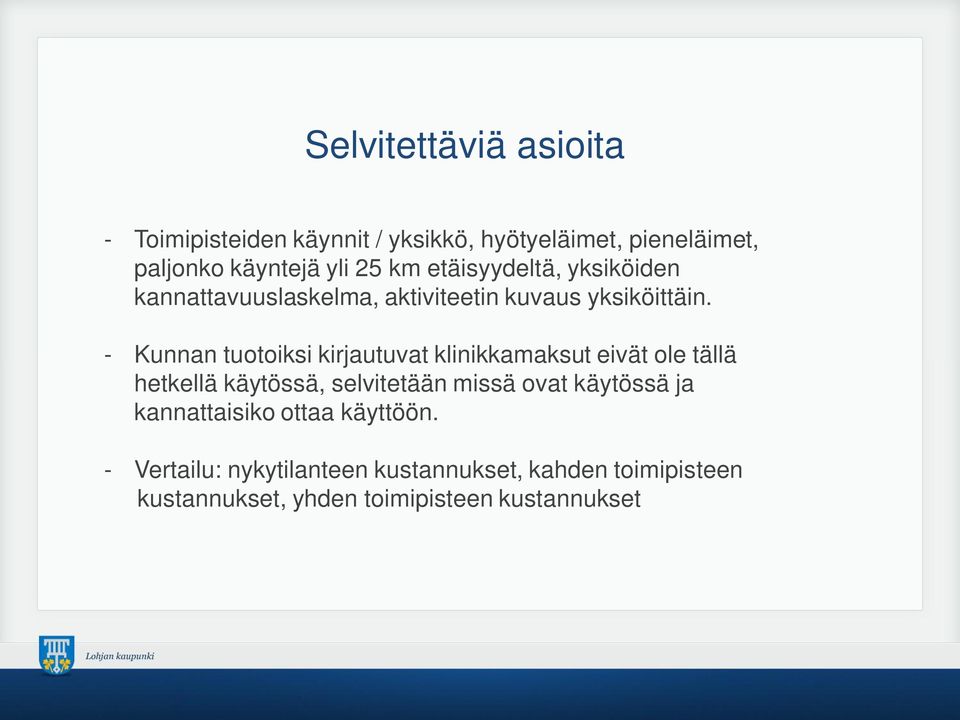 - Kunnan tuotoiksi kirjautuvat klinikkamaksut eivät ole tällä hetkellä käytössä, selvitetään missä ovat