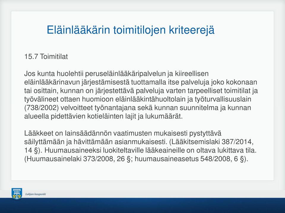 järjestettävä palveluja varten tarpeelliset toimitilat ja työvälineet ottaen huomioon eläinlääkintähuoltolain ja työturvallisuuslain (738/2002) velvoitteet työnantajana sekä kunnan