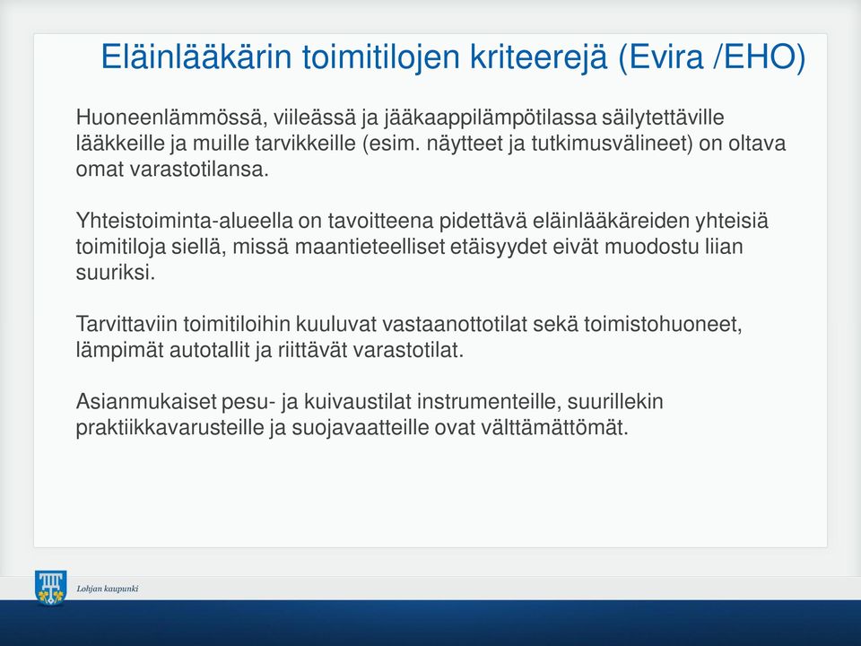 Yhteistoiminta-alueella on tavoitteena pidettävä eläinlääkäreiden yhteisiä toimitiloja siellä, missä maantieteelliset etäisyydet eivät muodostu liian