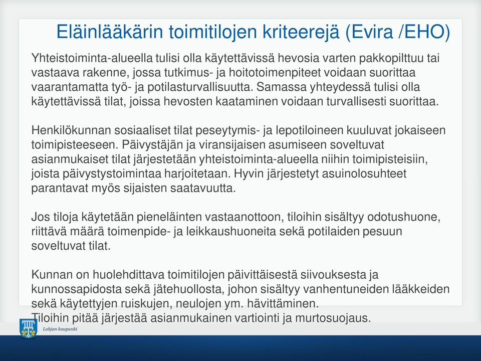 Henkilökunnan sosiaaliset tilat peseytymis- ja lepotiloineen kuuluvat jokaiseen toimipisteeseen.