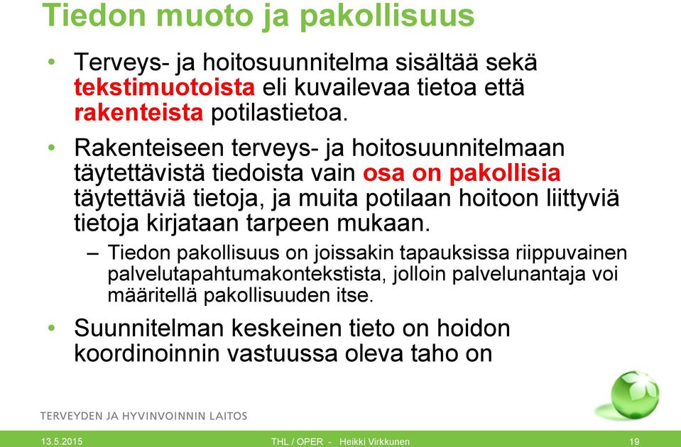 Rakenteiseen terveys- ja hoitosuunnitelmaan täytettävistä tiedoista vain osa on pakollisia täytettäviä tietoja, ja muita potilaan