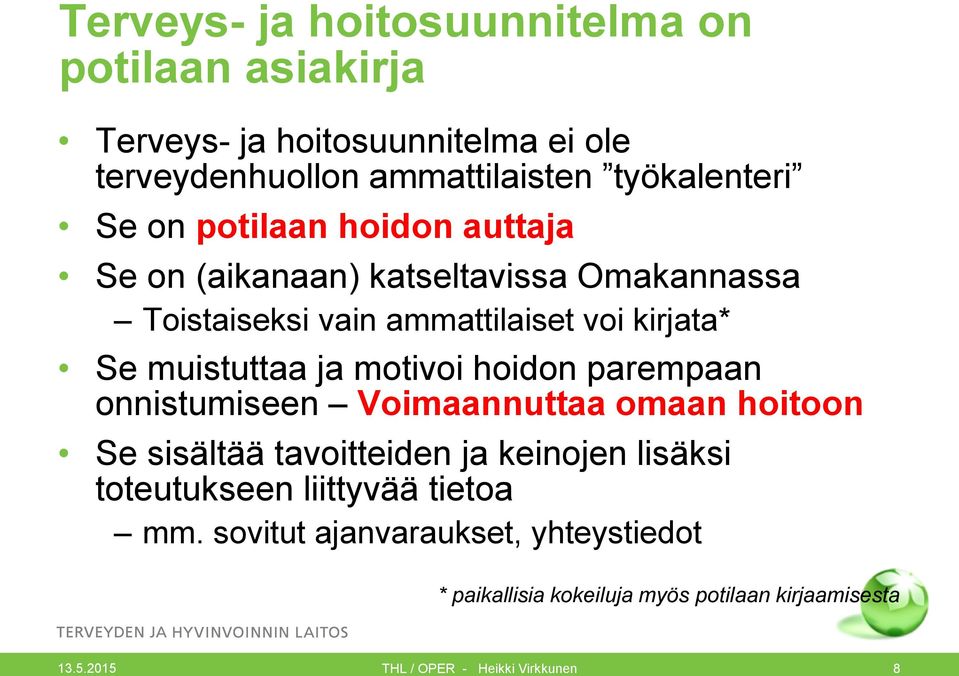 kirjata* Se muistuttaa ja motivoi hoidon parempaan onnistumiseen Voimaannuttaa omaan hoitoon Se sisältää tavoitteiden ja