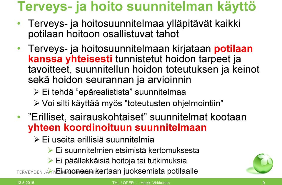 tehdä epärealistista suunnitelmaa Voi silti käyttää myös toteutusten ohjelmointiin Erilliset, sairauskohtaiset suunnitelmat kootaan yhteen koordinoituun