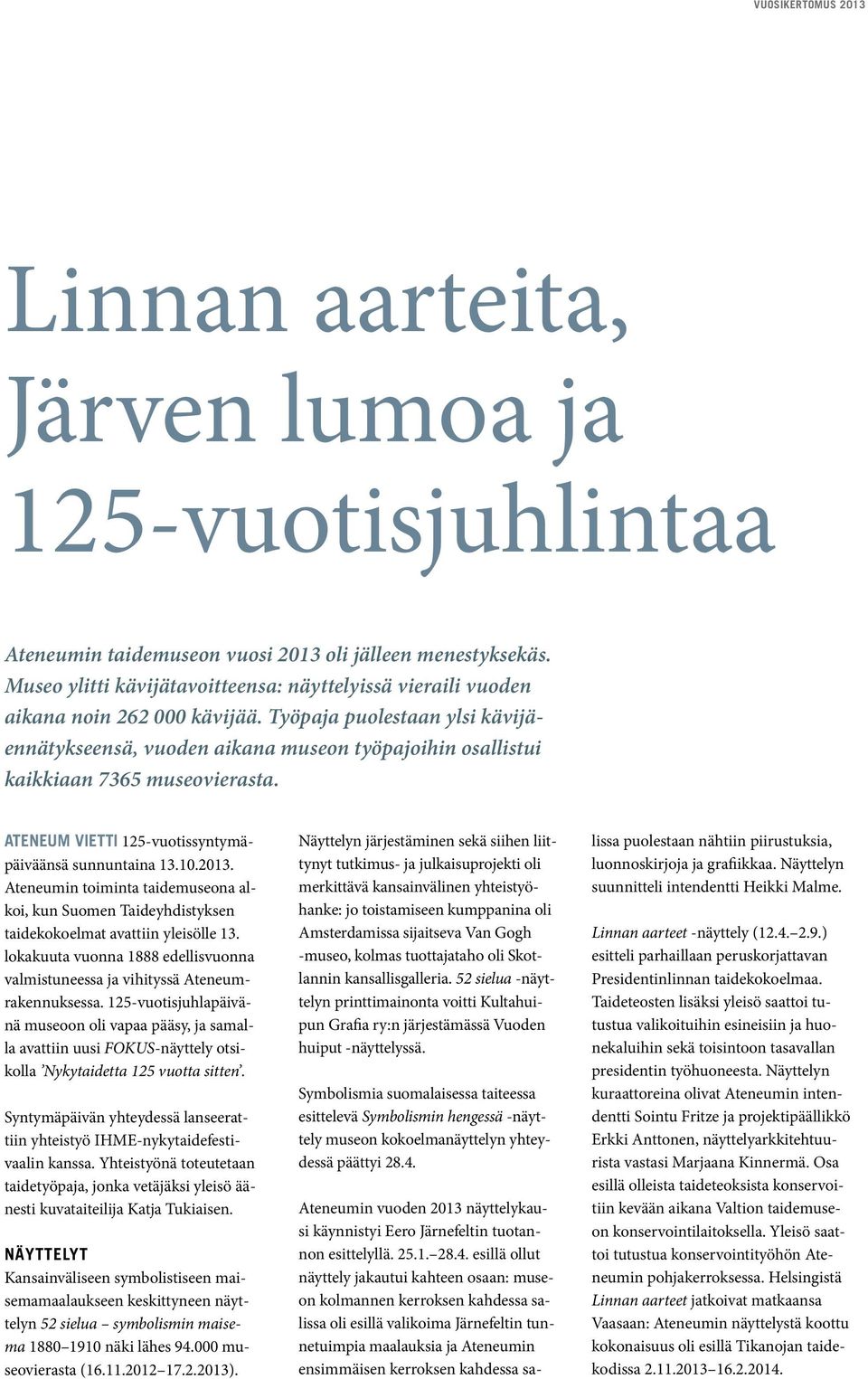 Työpaja puolestaan ylsi kävijäennätykseensä, vuoden aikana museon työpajoihin osallistui kaikkiaan 7365 museovierasta. ATENEUM VIETTI 125-vuotissyntymäpäiväänsä sunnuntaina 13.10.2013.