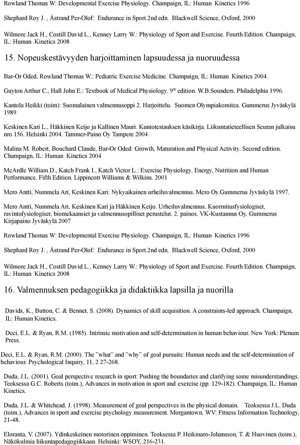 Nopeuskestävyyden harjoittaminen lapsuudessa ja nuoruudessa Bar-Or Oded, Rowland Thomas W.: Pediatric Exercise Medicine. Champaign, IL: Human Kinetics 2004. Guyton Arthur C., Hall John E.