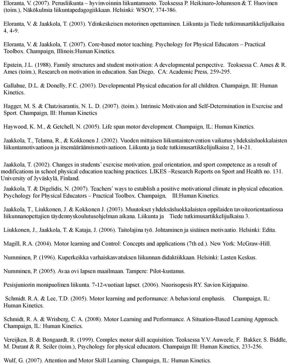 Psychology for Physical Educators Practical Toolbox. Champaign, Illinois:Human Kinetics. Epstein, J.L. (1988). Family structures and student motivation: A developmental perspective. Teoksessa C.