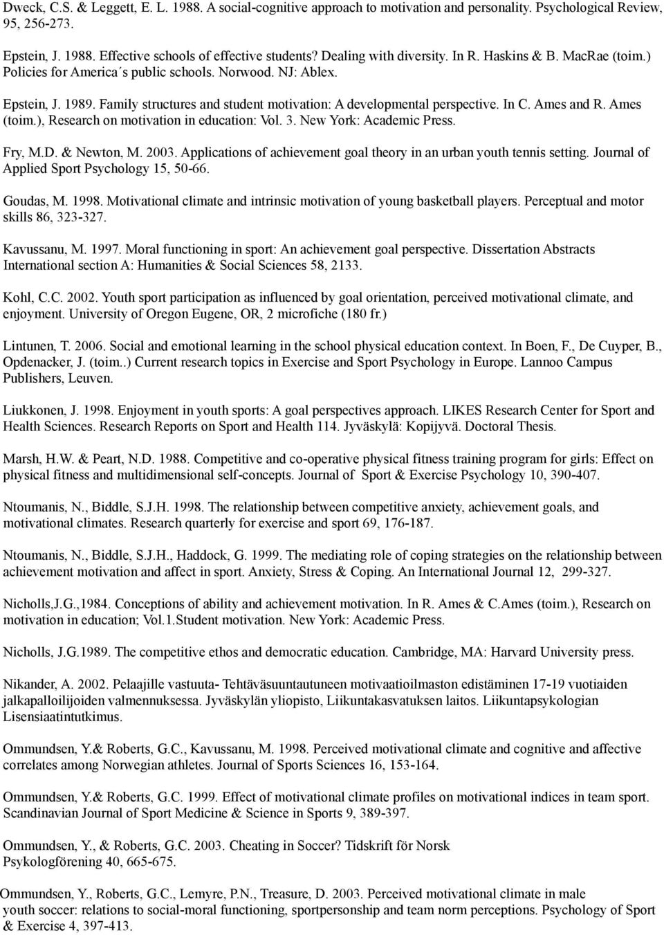 Family structures and student motivation: A developmental perspective. In C. Ames and R. Ames (toim.), Research on motivation in education: Vol. 3. New York: Academic Press. Fry, M.D. & Newton, M.