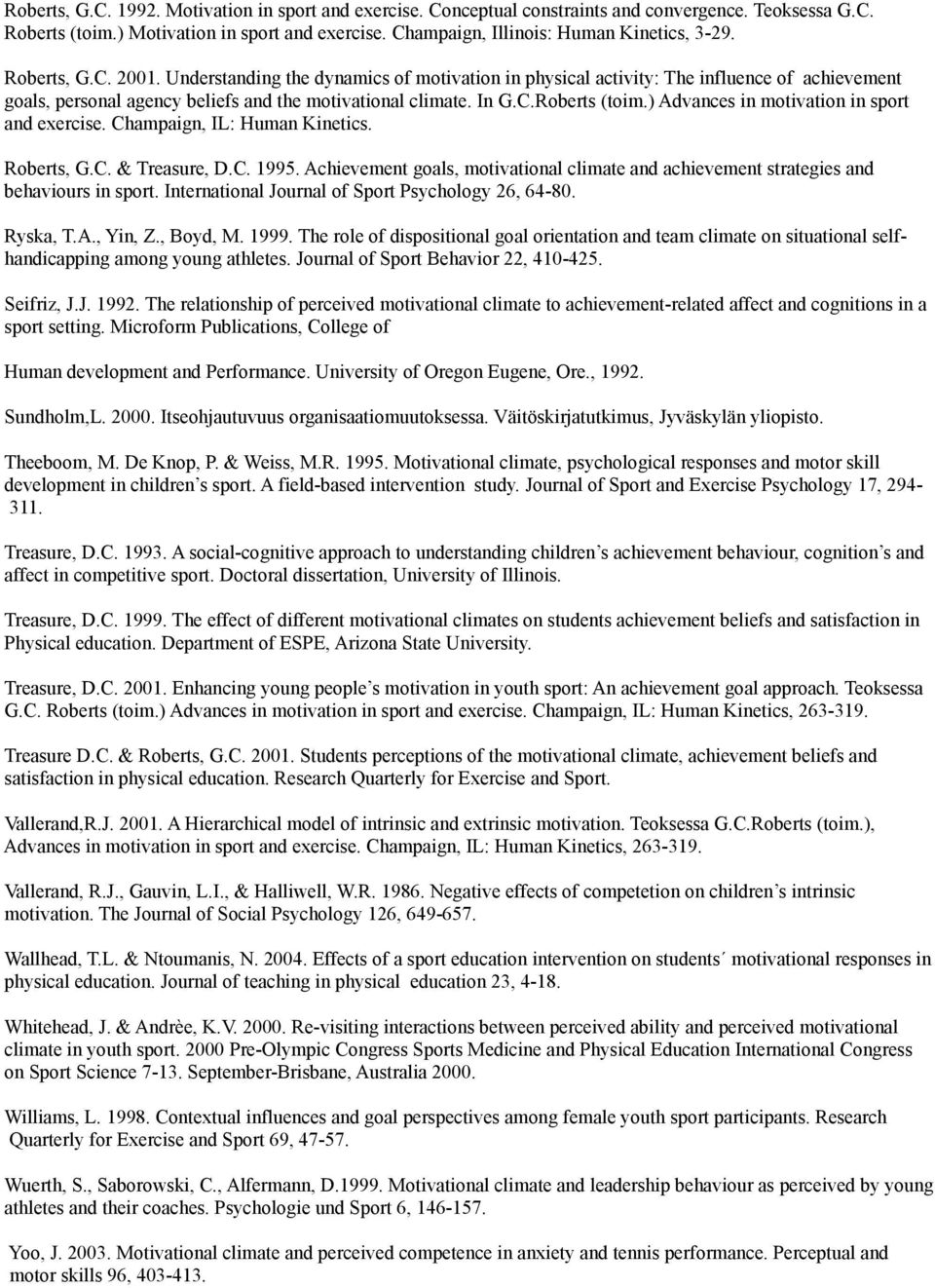 Understanding the dynamics of motivation in physical activity: The influence of achievement goals, personal agency beliefs and the motivational climate. In G.C.Roberts (toim.