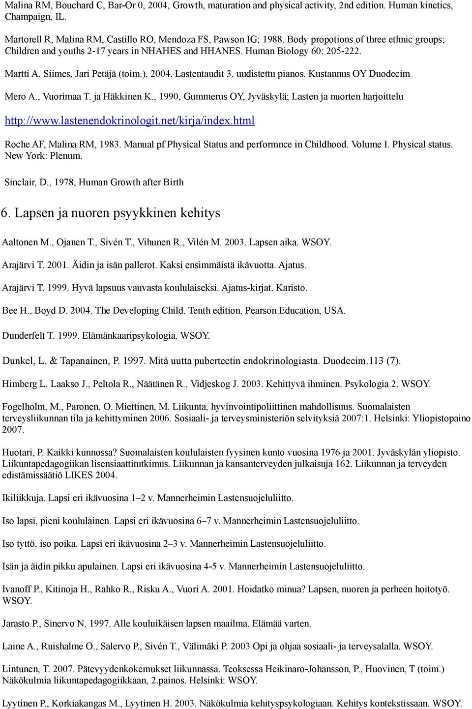 Kustannus OY Duodecim Mero A., Vuorimaa T. ja Häkkinen K., 1990, Gummerus OY, Jyväskylä; Lasten ja nuorten harjoittelu http://www.lastenendokrinologit.net/kirja/index.html Roche AF, Malina RM, 1983.