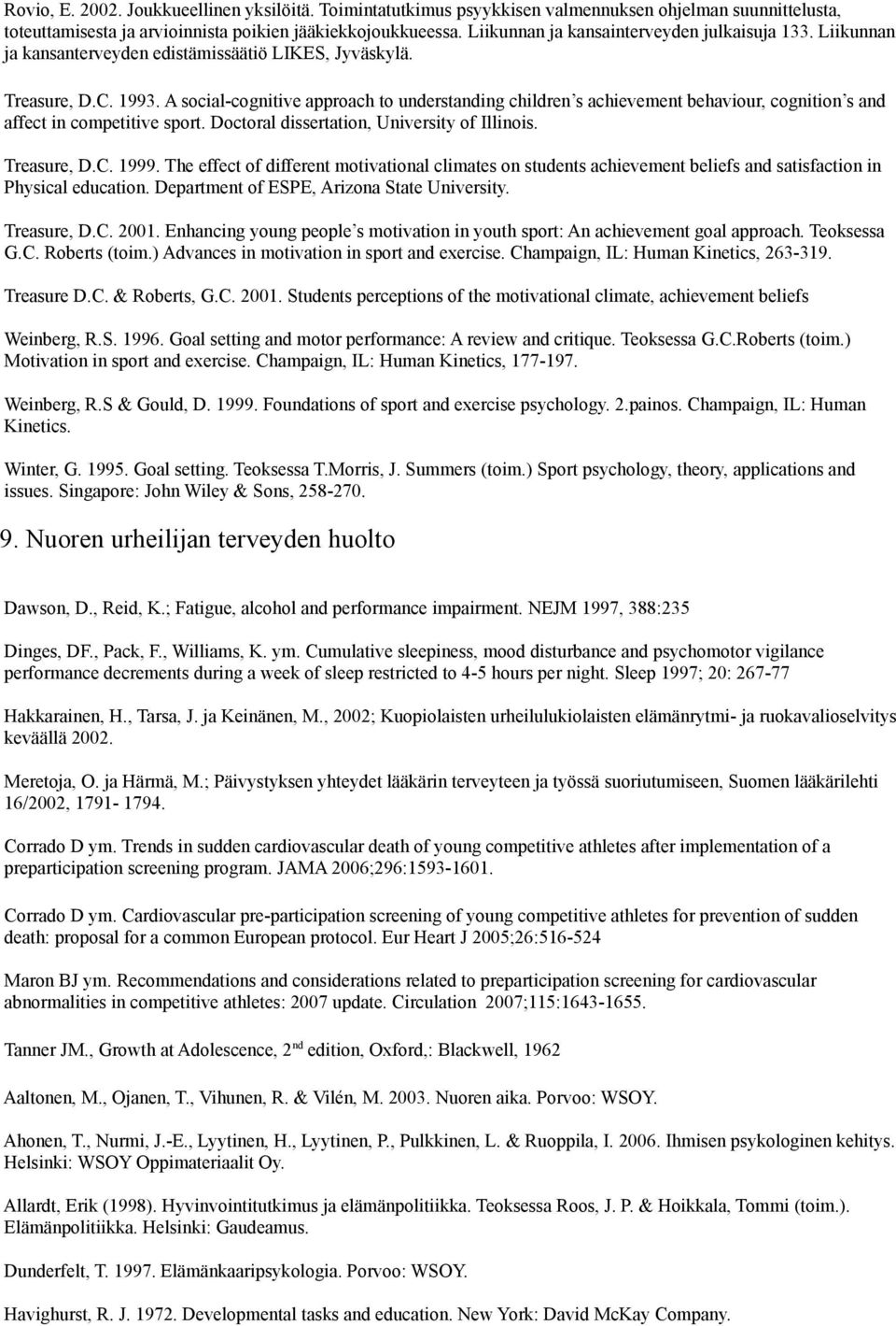 A social-cognitive approach to understanding children s achievement behaviour, cognition s and affect in competitive sport. Doctoral dissertation, University of Illinois. Treasure, D.C. 1999.