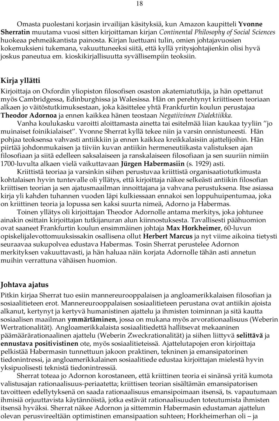 kioskikirjallisuutta syvällisempiin teoksiin. Kirja yllätti Kirjoittaja on Oxfordin yliopiston filosofisen osaston akatemiatutkija, ja hän opettanut myös Cambridgessa, Edinburghissa ja Walesissa.