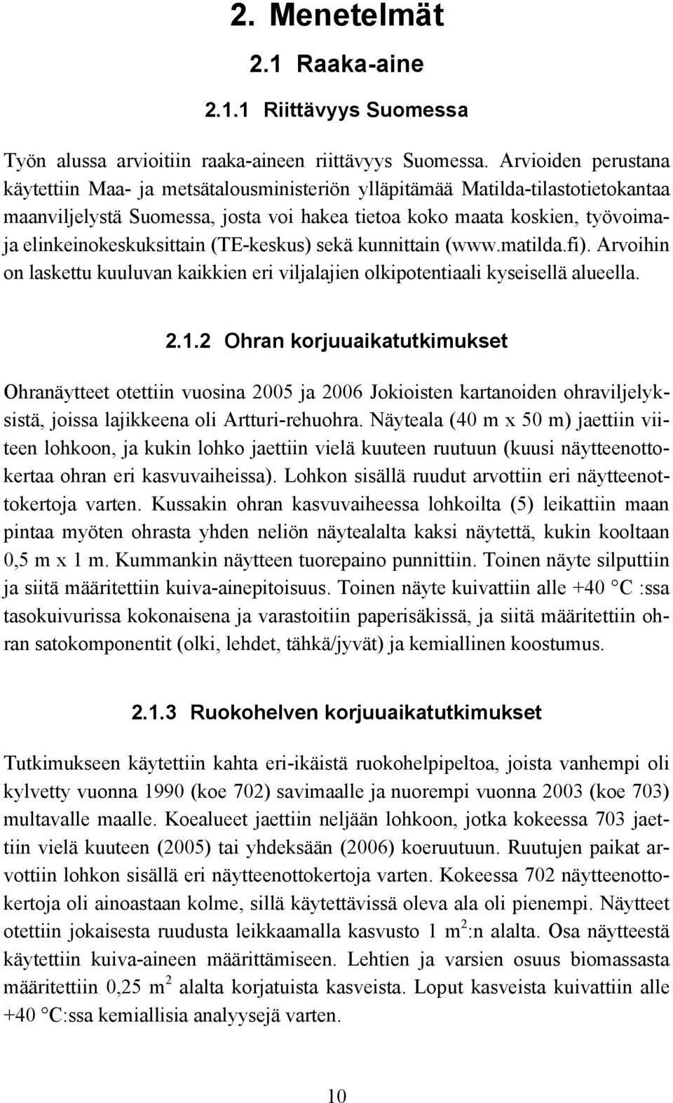 elinkeinokeskuksittain (TE-keskus) sekä kunnittain (www.matilda.fi). Arvoihin on laskettu kuuluvan kaikkien eri viljalajien olkipotentiaali kyseisellä alueella. 2.1.