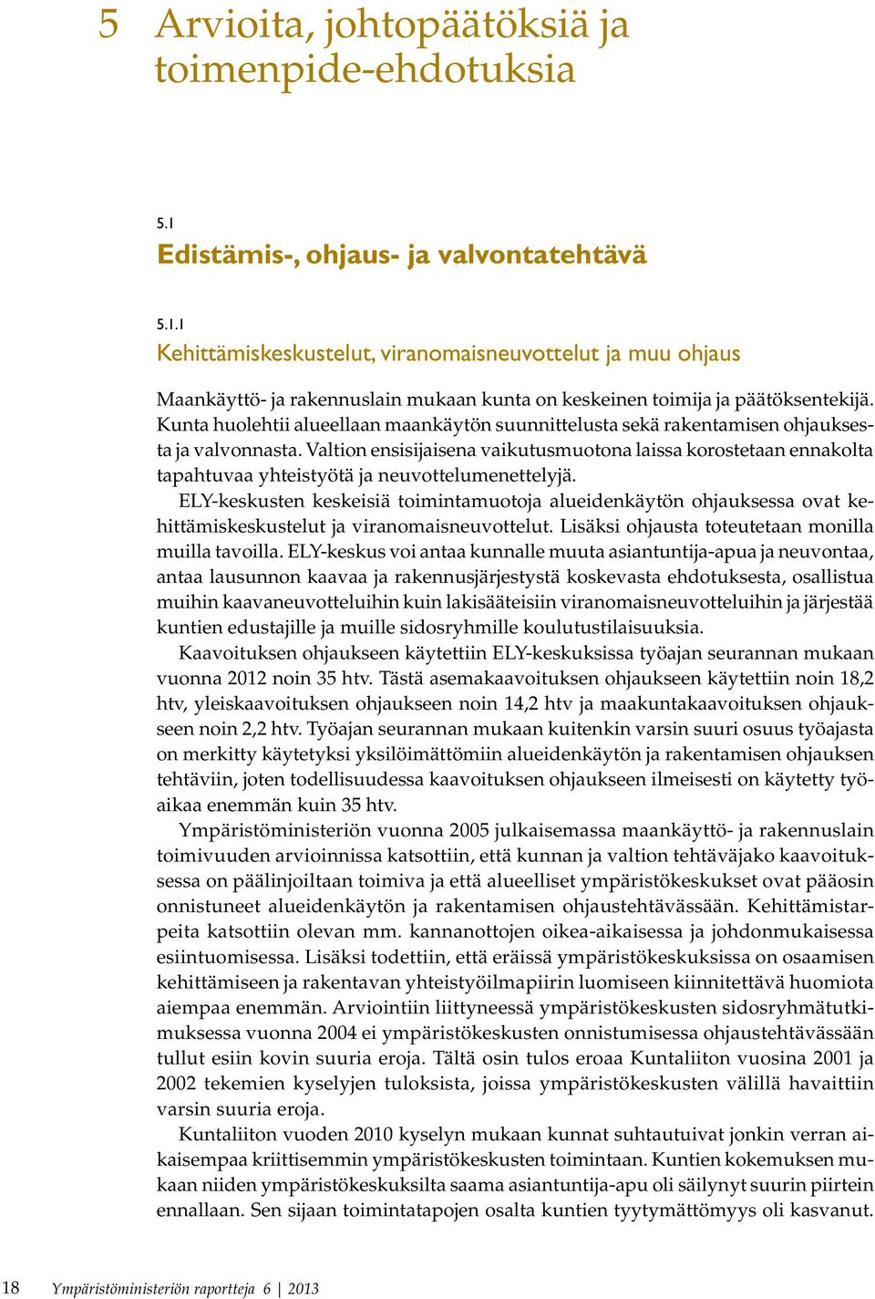 Valtion ensisijaisena vaikutusmuotona laissa korostetaan ennakolta tapahtuvaa yhteistyötä ja neuvottelumenettelyjä.