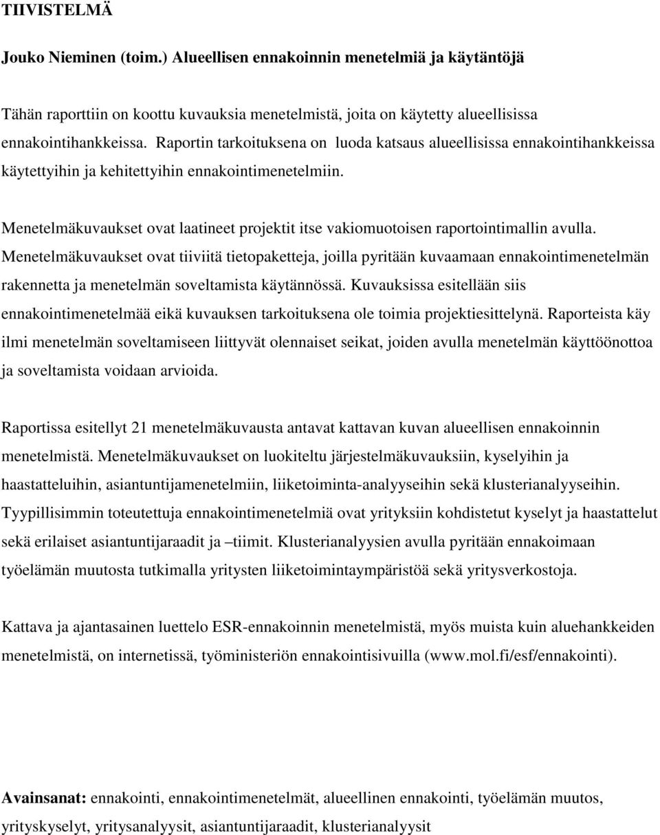 Menetelmäkuvaukset ovat laatineet projektit itse vakiomuotoisen raportointimallin avulla.