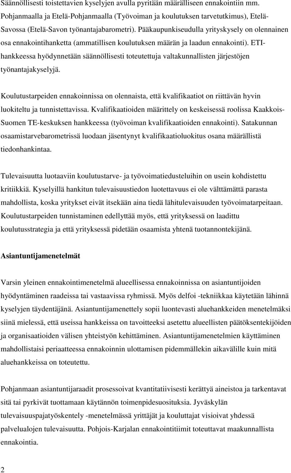 Pääkaupunkiseudulla yrityskysely on olennainen osa ennakointihanketta (ammatillisen koulutuksen määrän ja laadun ennakointi).