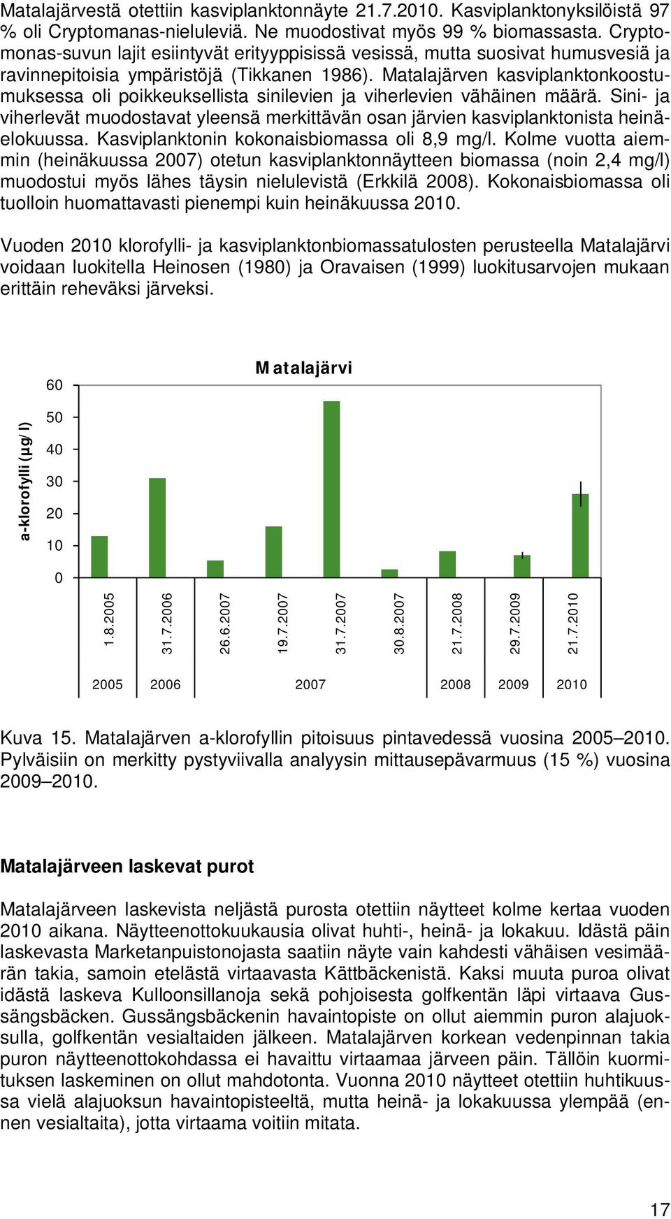 Matalajärven kasviplanktonkoostumuksessa oli poikkeuksellista sinilevien ja viherlevien vähäinen määrä.