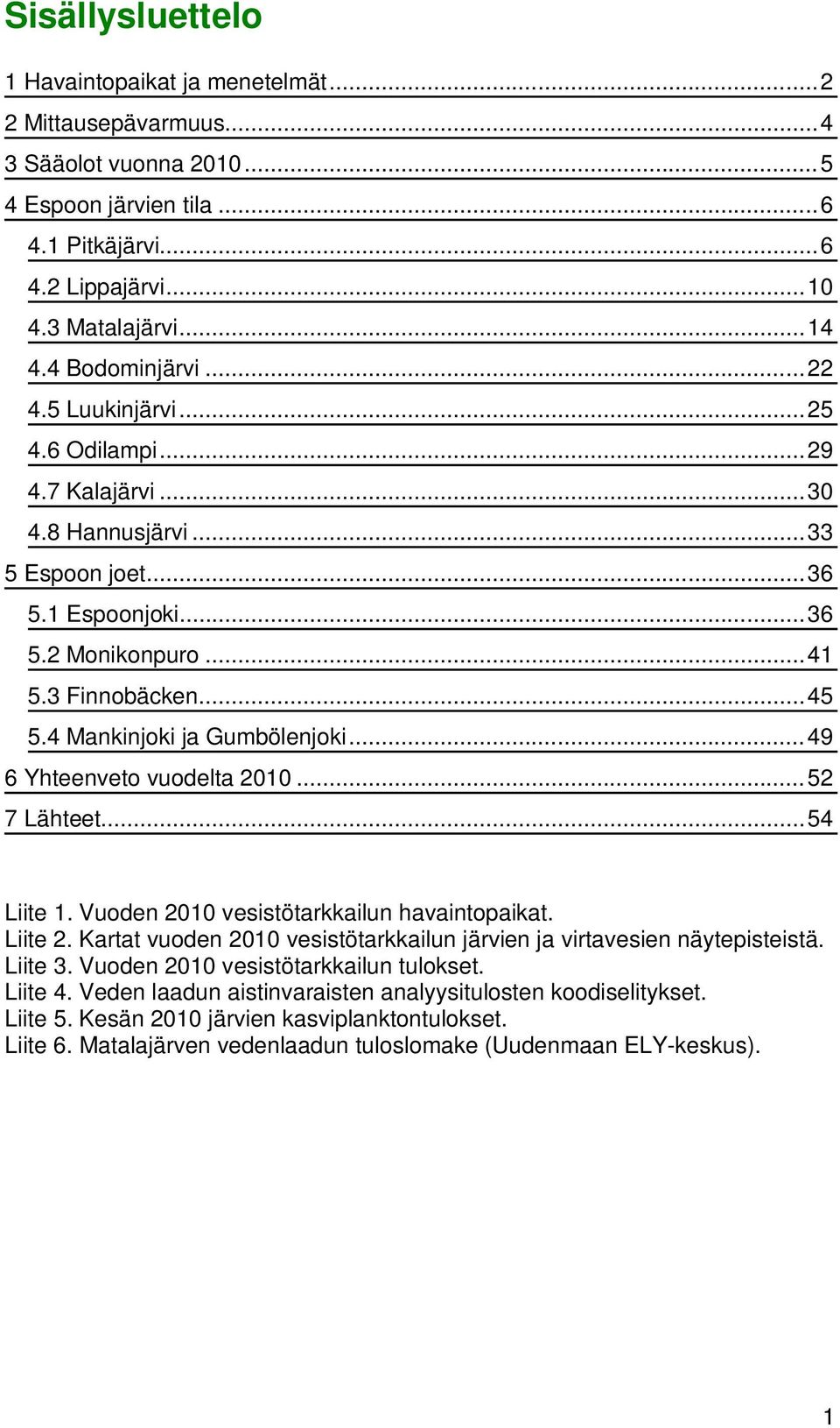 4 Mankinjoki ja Gumbölenjoki... 49 6 Yhteenveto vuodelta 21... 52 7 Lähteet... 54 Liite 1. Vuoden 21 vesistötarkkailun havaintopaikat. Liite 2.