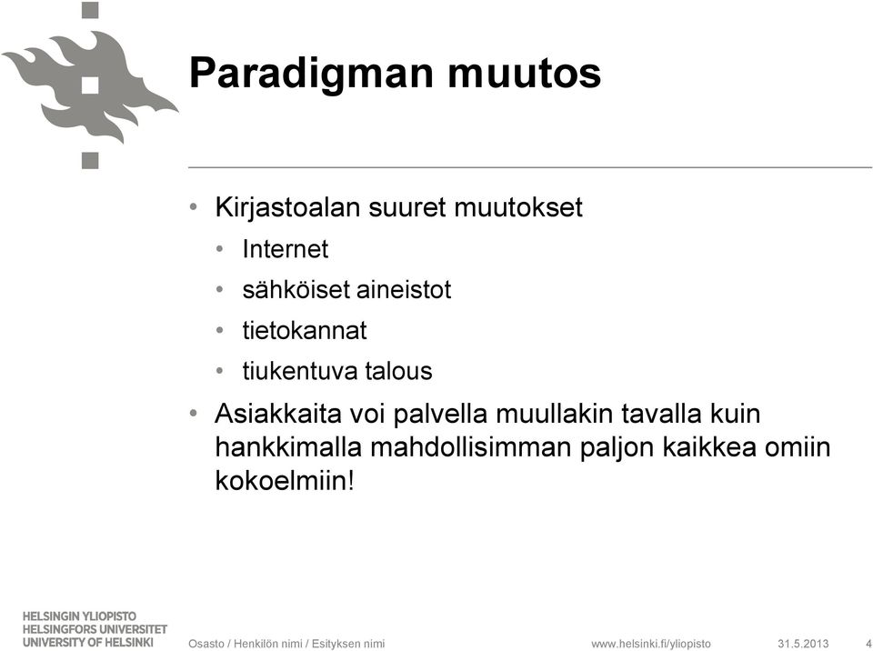 muullakin tavalla kuin hankkimalla mahdollisimman paljon kaikkea