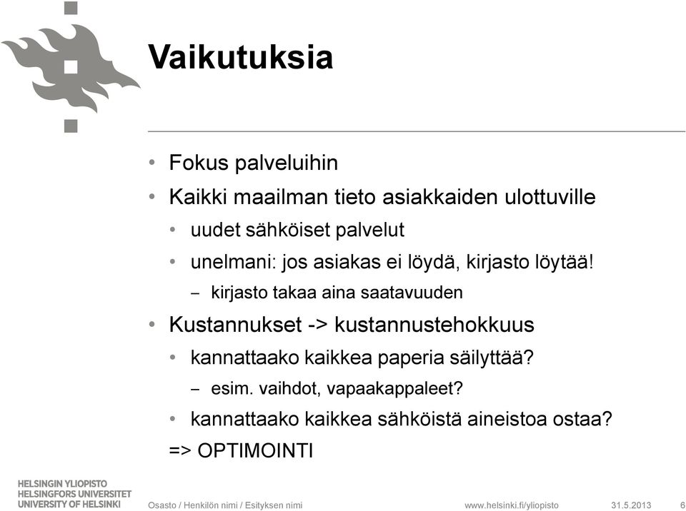 kirjasto takaa aina saatavuuden Kustannukset -> kustannustehokkuus kannattaako kaikkea paperia