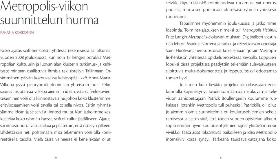 Ensimmäisen päivän kokouksessa kehityspäällikkö Anna-Maria Vilkuna pyysi pienryhmiä ideoimaan yhteistoimintaa.