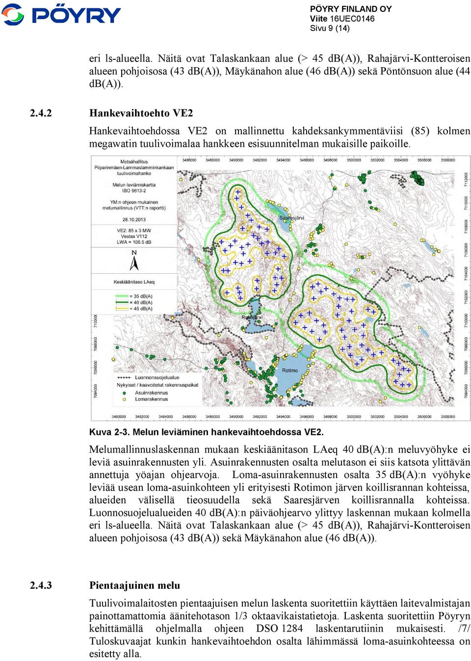 Asuinrakennusten osalta melutason ei siis katsota ylittävän annettuja yöajan ohjearvoja.