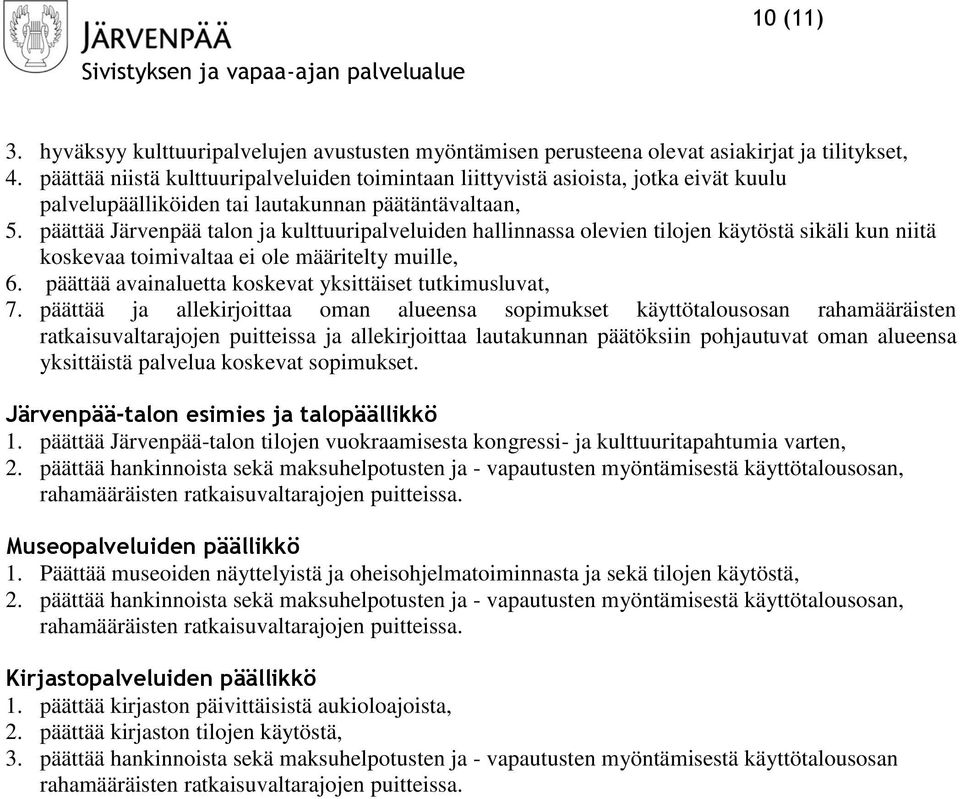 päättää Järvenpää talon ja kulttuuripalveluiden hallinnassa olevien tilojen käytöstä sikäli kun niitä koskevaa toimivaltaa ei ole määritelty muille, 6.