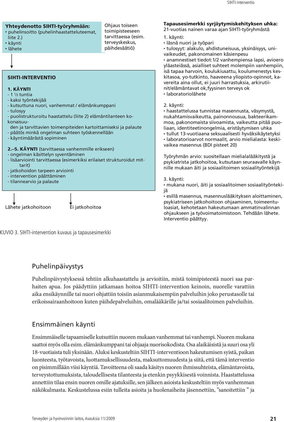 kartoittamiseksi ja palaute - päätös minkä ongelman suhteen työskennellään - käyntimäärästä sopiminen 2. 5.