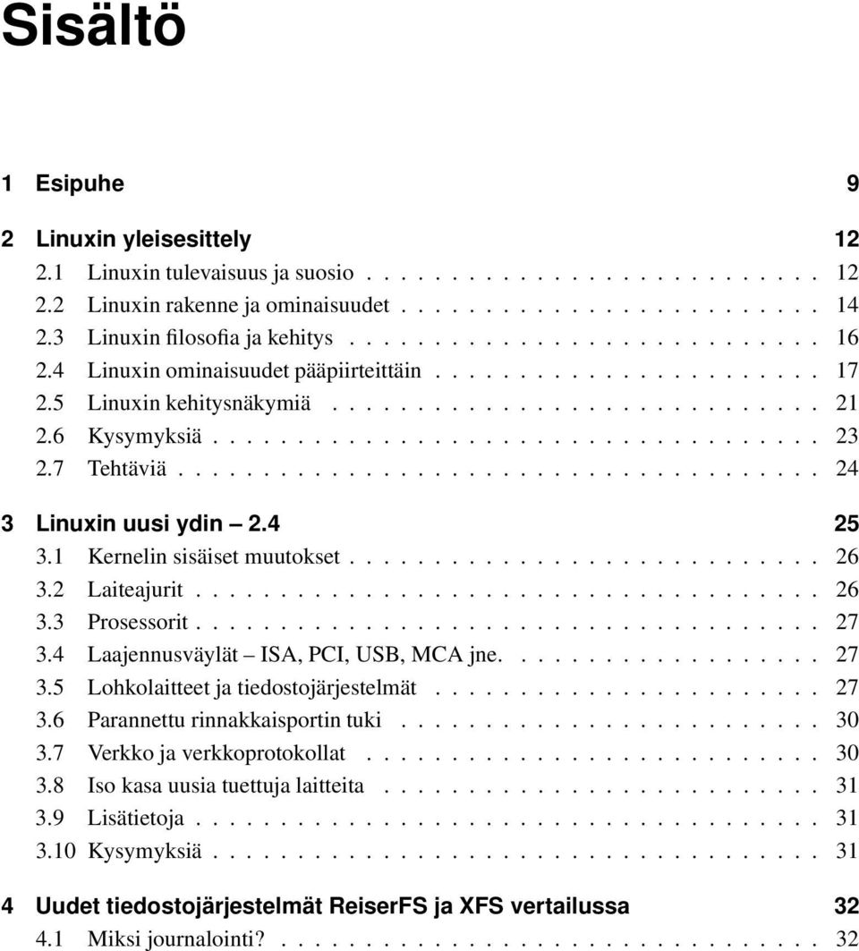 6 Kysymyksiä.................................... 23 2.7 Tehtäviä...................................... 24 3 Linuxin uusi ydin 2.4 25 3.1 Kernelin sisäiset muutokset............................ 26 3.