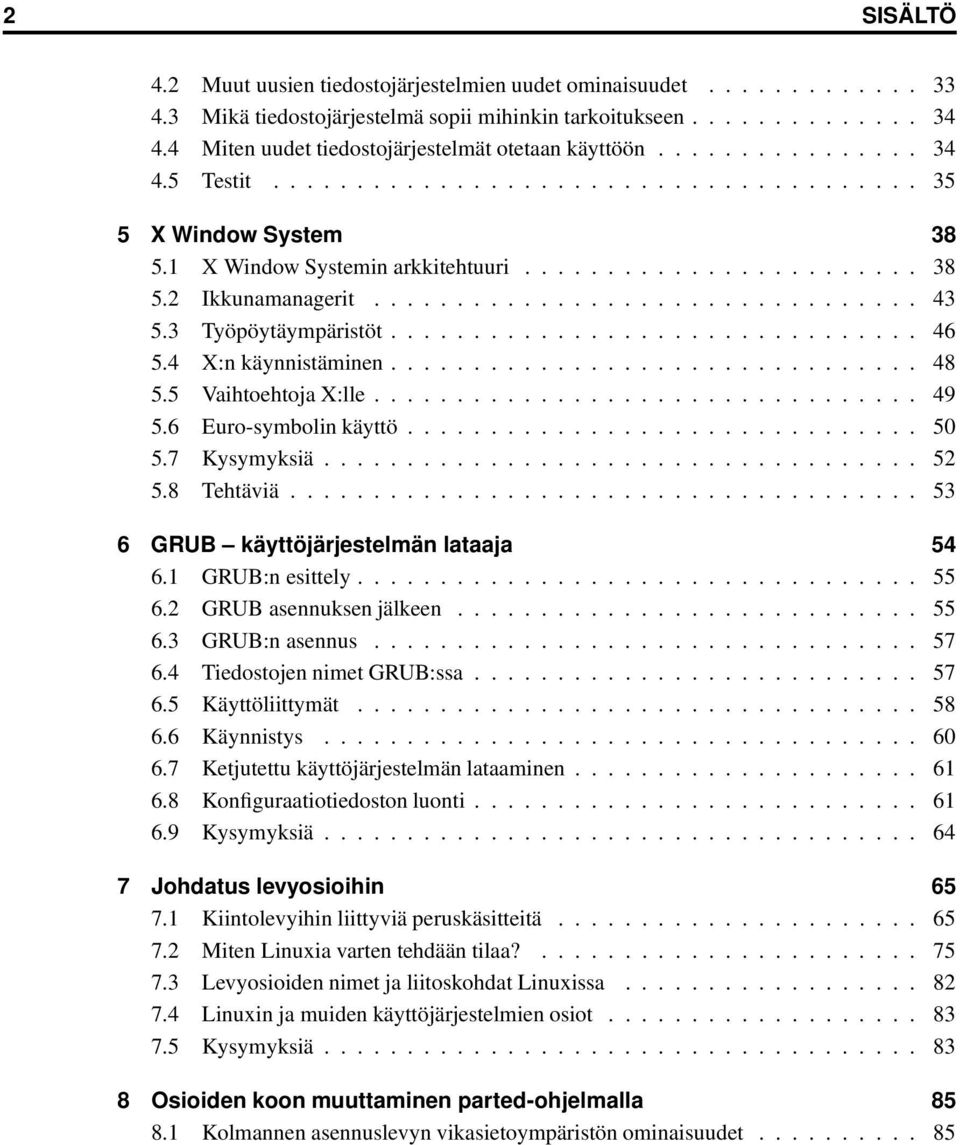 ................................ 43 5.3 Työpöytäympäristöt................................ 46 5.4 X:n käynnistäminen................................ 48 5.5 Vaihtoehtoja X:lle................................. 49 5.