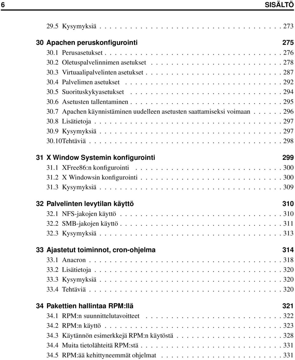 6 Asetusten tallentaminen.............................. 295 30.7 Apachen käynnistäminen uudelleen asetusten saattamiseksi voimaan...... 296 30.8 Lisätietoja..................................... 297 30.