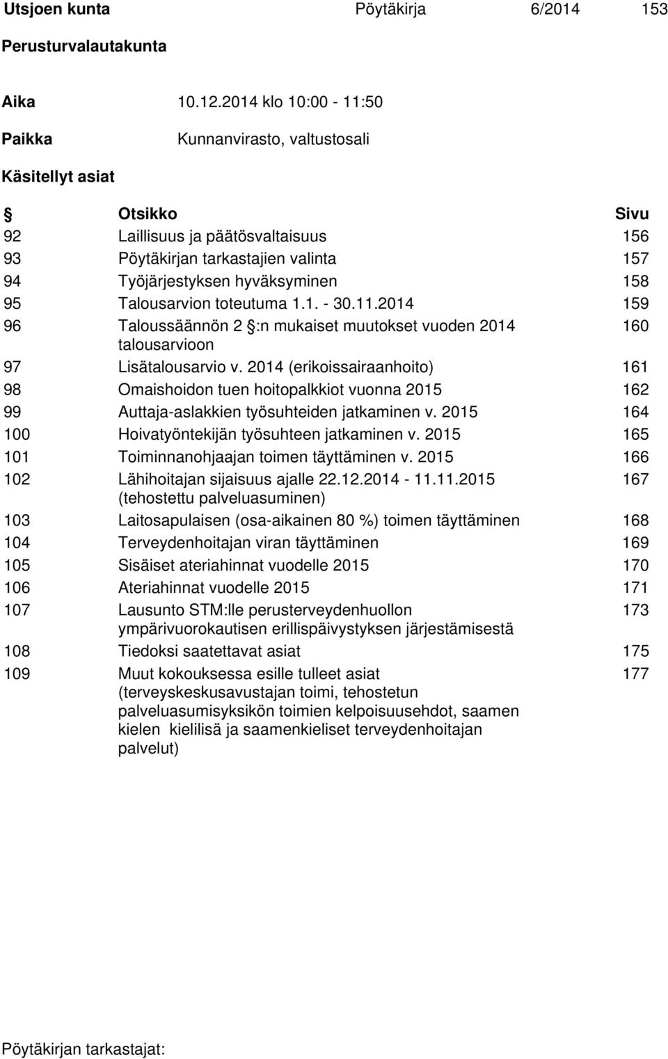 95 Talousarvion toteutuma 1.1. - 30.11.2014 159 96 Taloussäännön 2 :n mukaiset muutokset vuoden 2014 160 talousarvioon 97 Lisätalousarvio v.