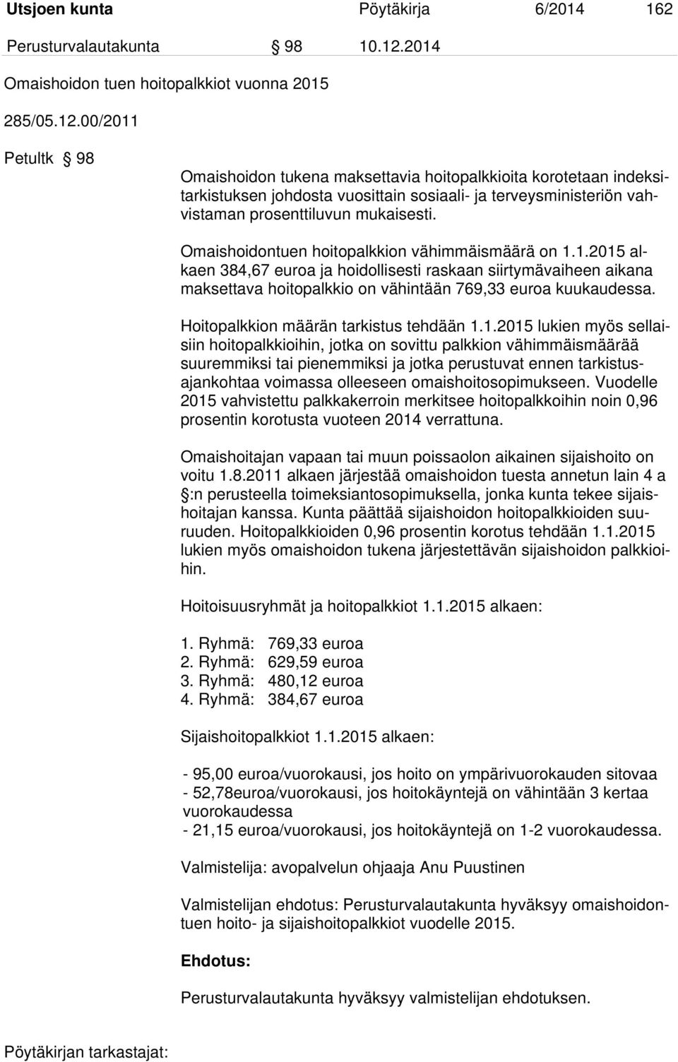 00/2011 Petultk 98 Omaishoidon tukena maksettavia hoitopalkkioita korotetaan indeksitarkistuksen johdosta vuosittain sosiaali- ja terveysministeriön vahvistaman prosenttiluvun mukaisesti.