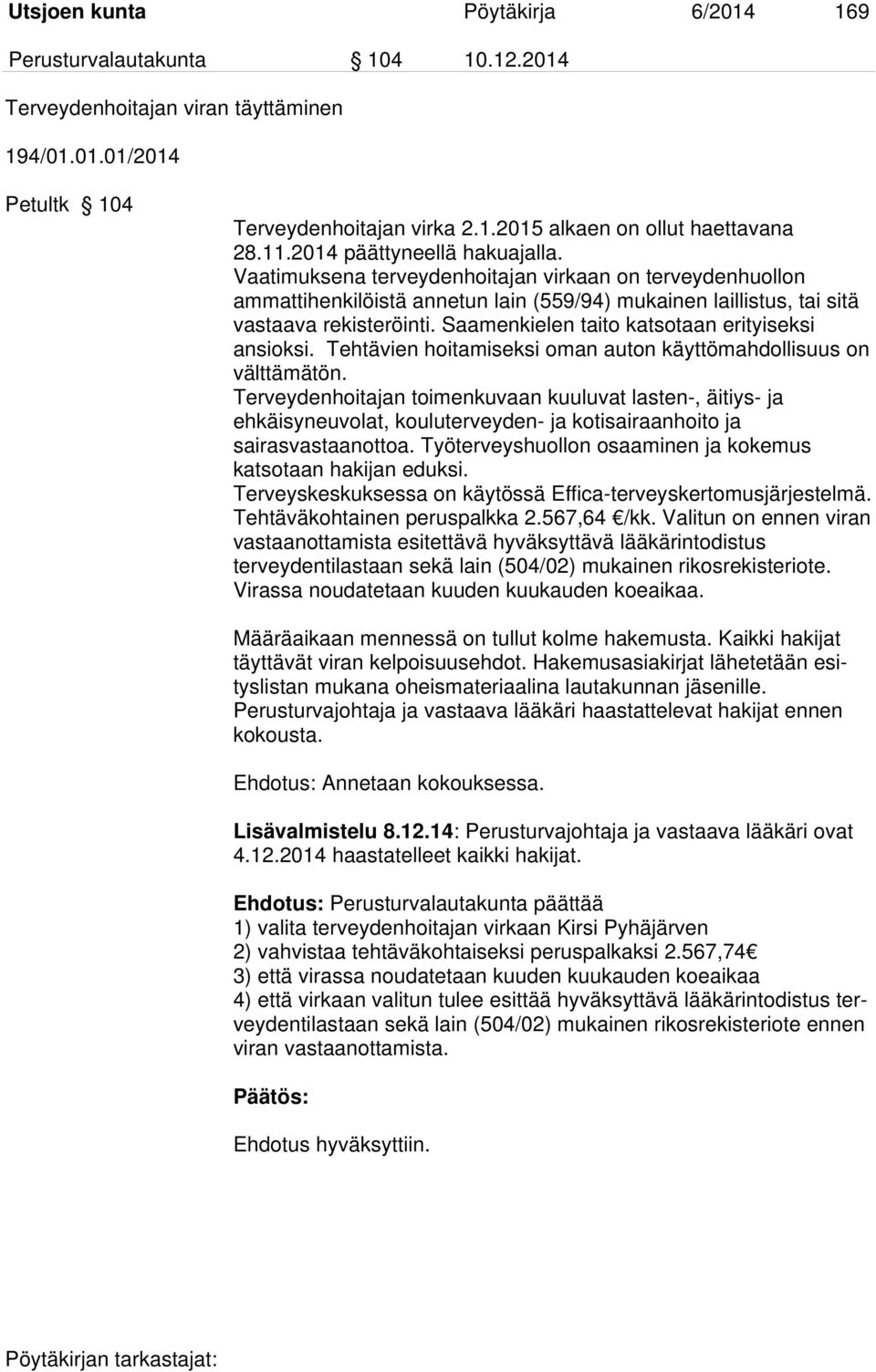 Saamenkielen taito katsotaan erityiseksi ansioksi. Tehtävien hoitamiseksi oman auton käyttömahdollisuus on välttämätön.