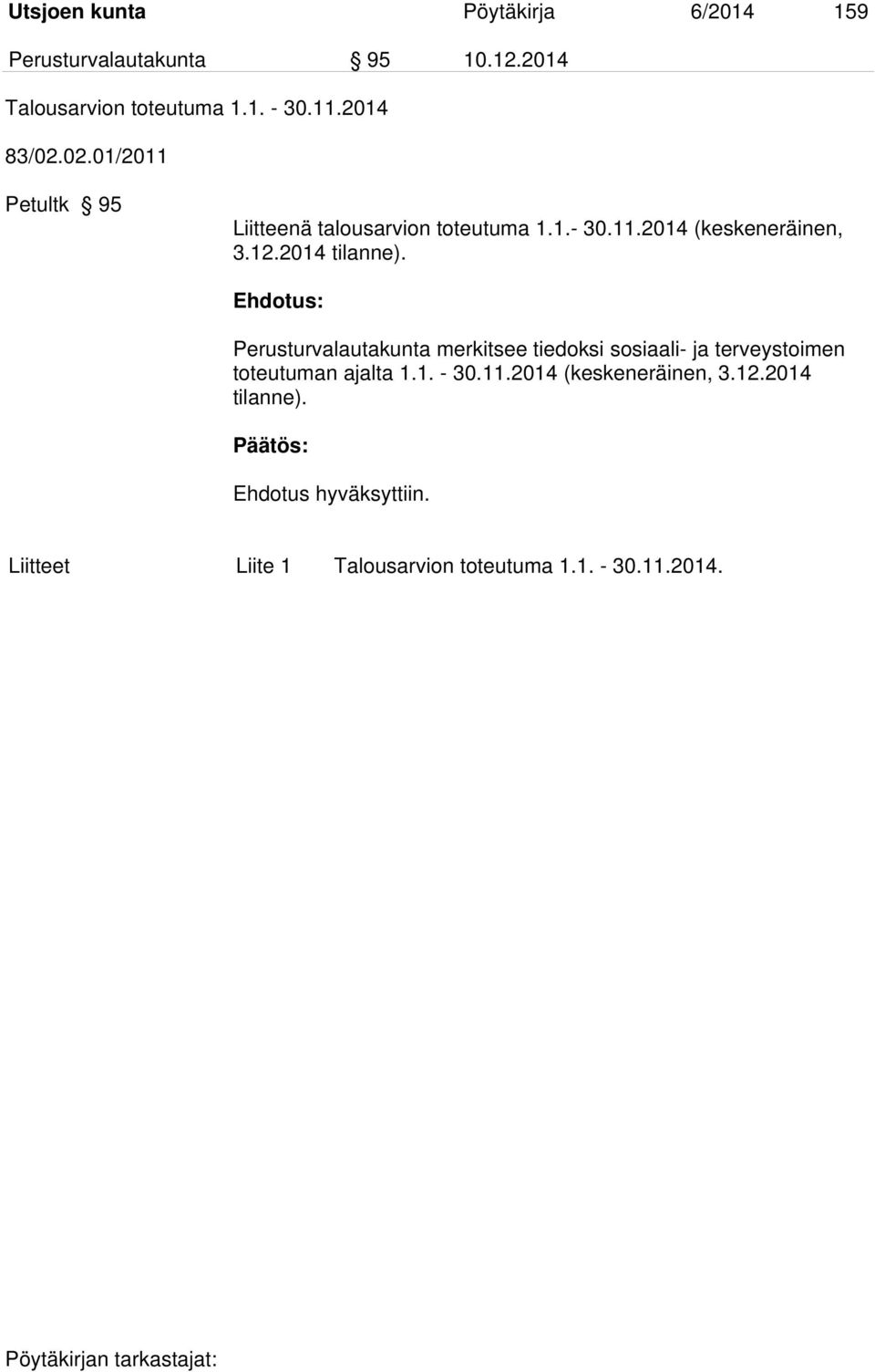 12.2014 tilanne). Perusturvalautakunta merkitsee tiedoksi sosiaali- ja terveystoimen toteutuman ajalta 1.