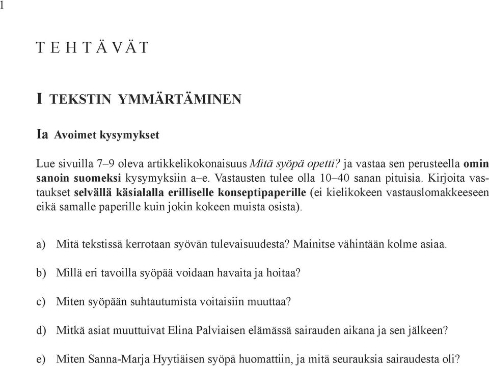 Kirjoita vastaukset selvällä käsialalla erilliselle konseptipaperille (ei kielikokeen vastauslomakkeeseen eikä samalle paperille kuin jokin kokeen muista osista).